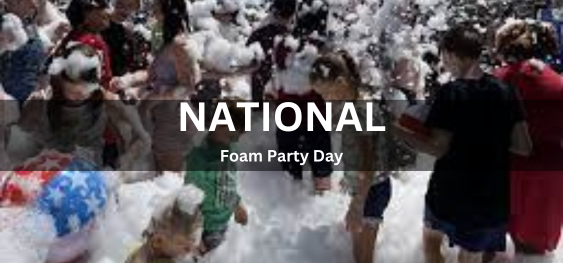National Foam Party Day [राष्ट्रीय फोम पार्टी दिवस]